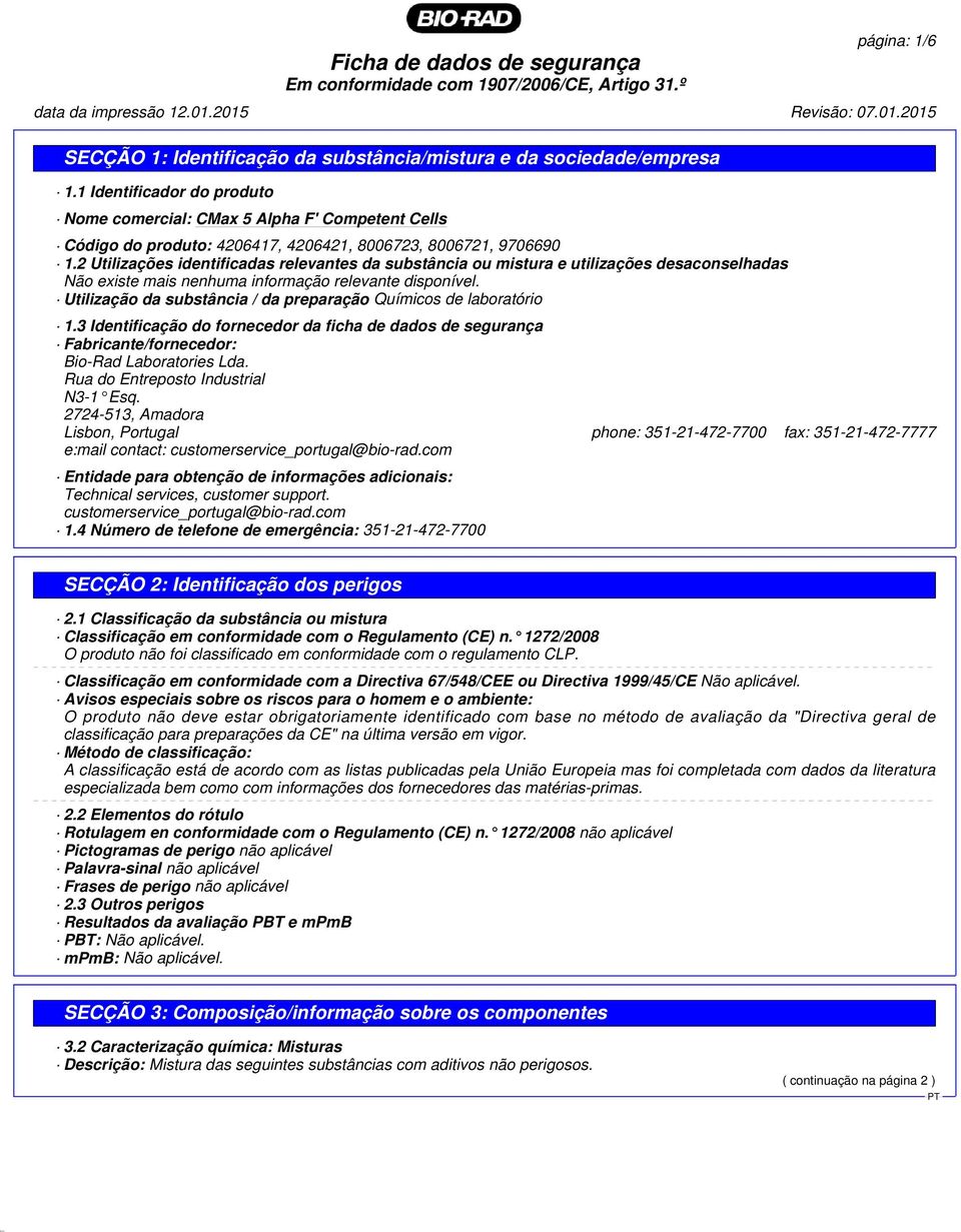 2 Utilizações identificadas relevantes da substância ou mistura e utilizações desaconselhadas Não existe mais nenhuma informação relevante disponível.