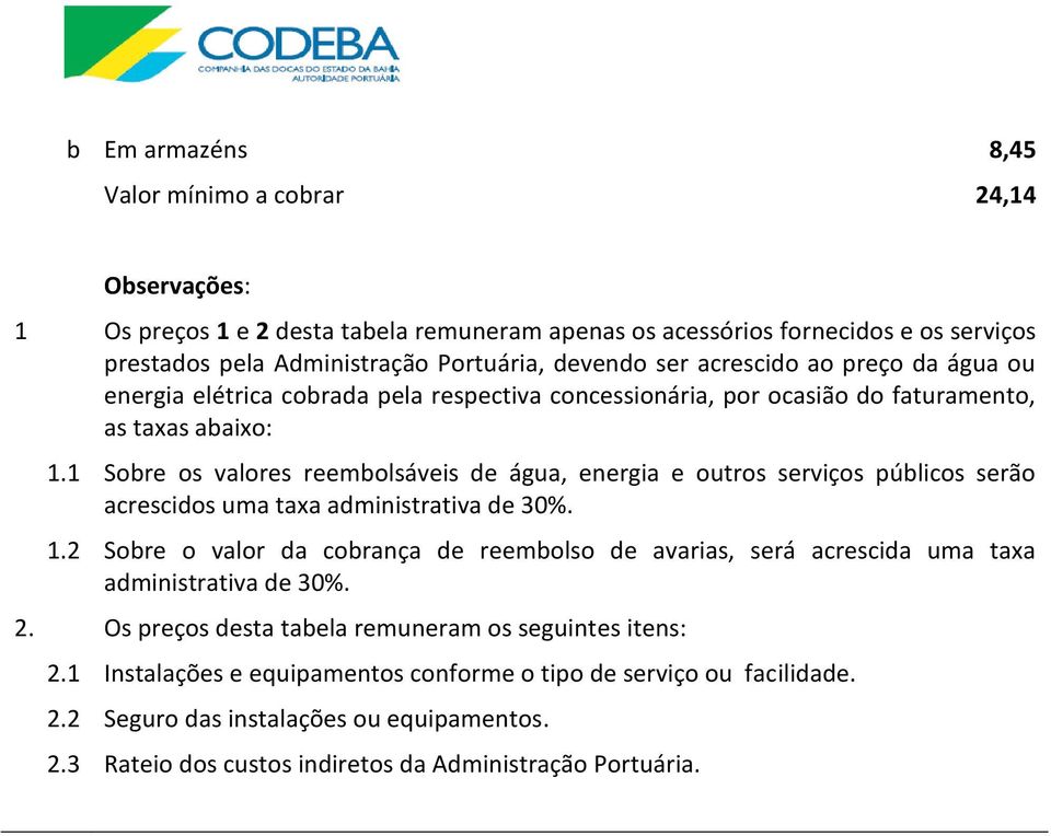 1 Sobre os valores reembolsáveis de água, energia e outros serviços públicos serão acrescidos uma taxa administrativa de 30%. 1.