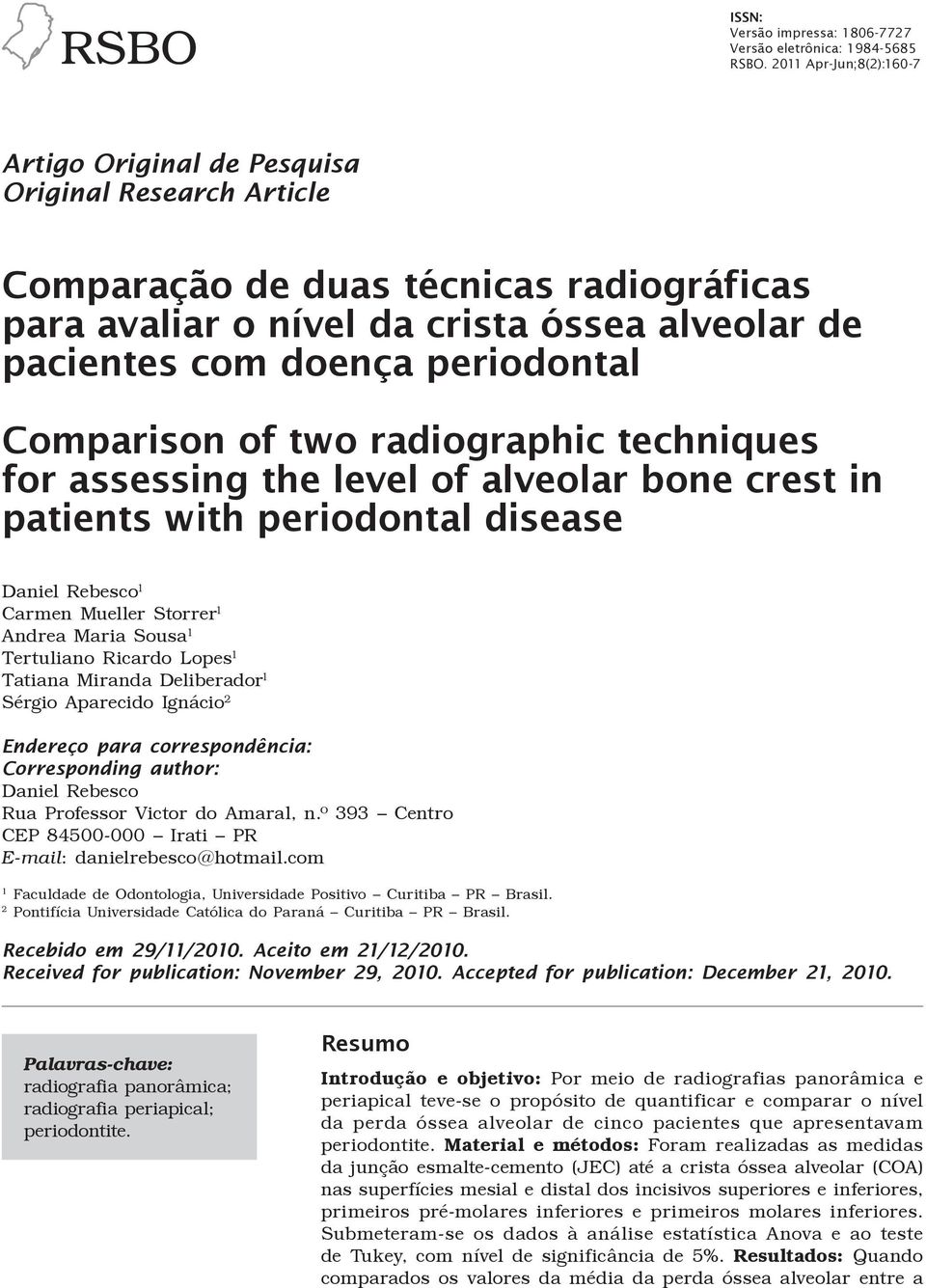 periodontal Comparison of two radiographic techniques for assessing the level of alveolar bone crest in patients with periodontal disease Daniel Rebesco 1 Carmen Mueller Storrer 1 Andrea Maria Sousa
