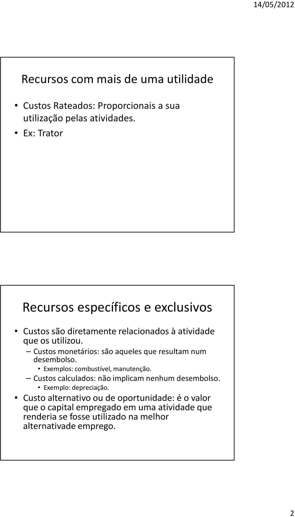 Custos monetários: são aqueles que resultam num desembolso. Exemplos: combustível, manutenção.