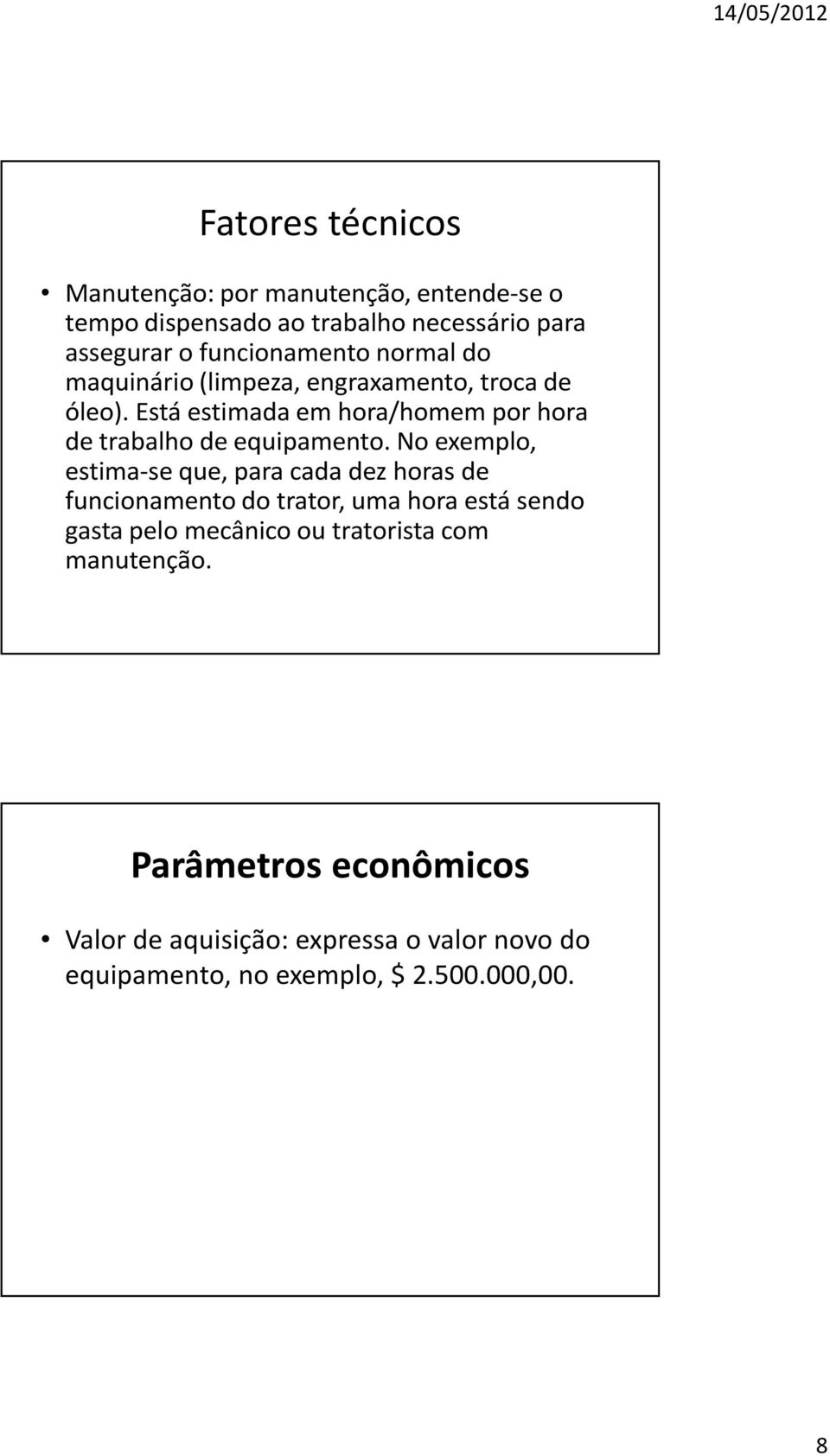 Está estimada em hora/homem por hora de trabalho de equipamento.