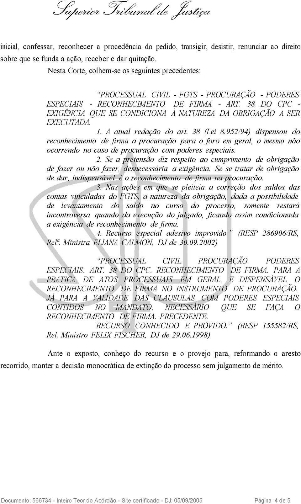 38 DO CPC - EXIGÊNCIA QUE SE CONDICIONA À NATUREZA DA OBRIGAÇÃO A SER EXECUTADA. 1. A atual redação do art. 38 (Lei 8.