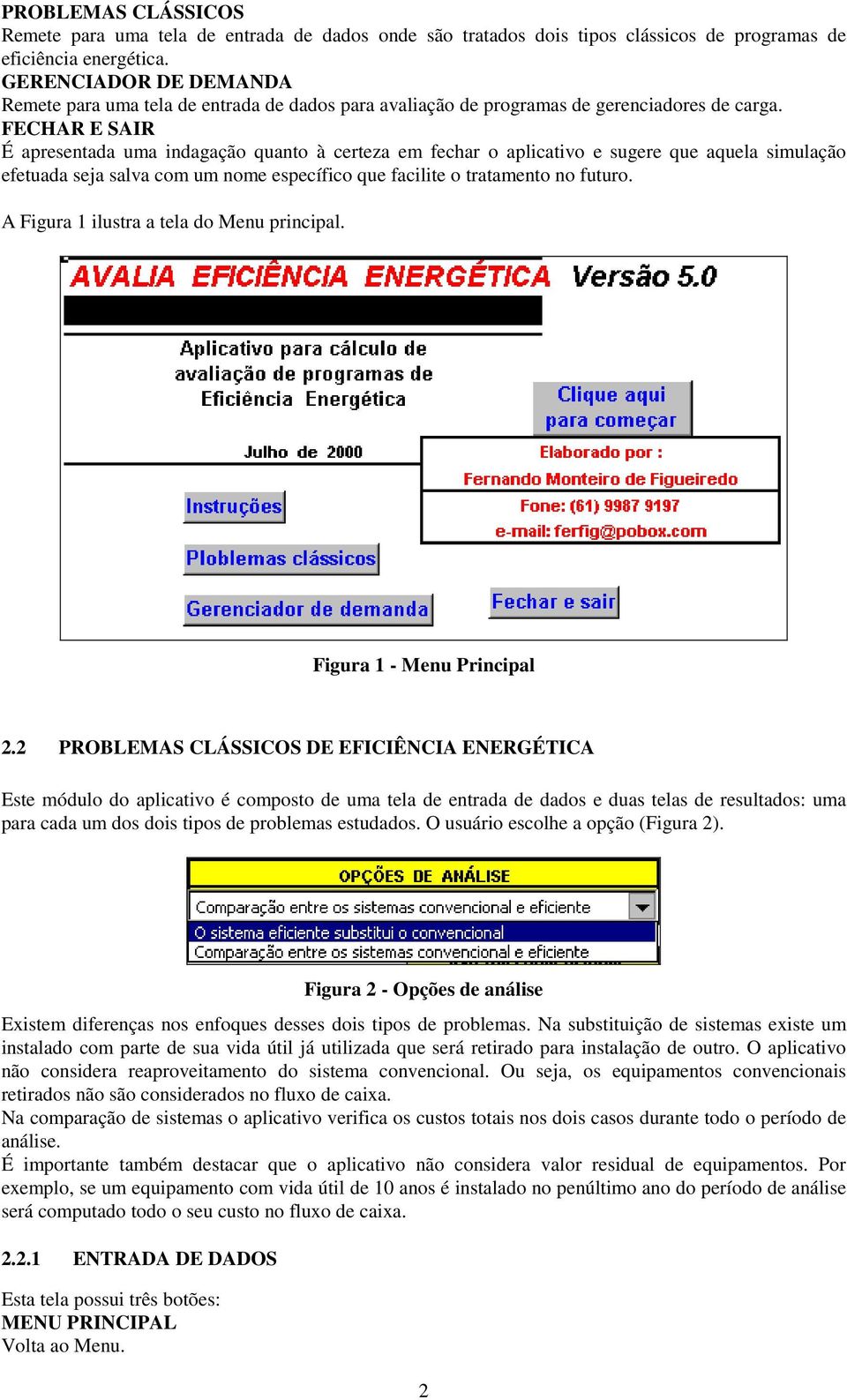 FECHAR E SAIR É apresentada uma indagação quanto à certeza em fechar o aplicativo e sugere que aquela simulação efetuada seja salva com um nome específico que facilite o tratamento no futuro.