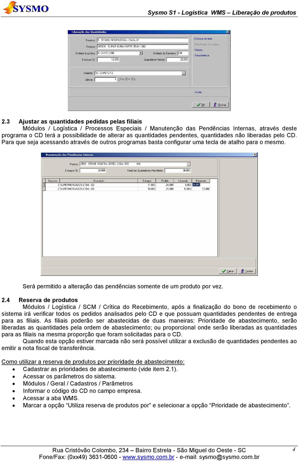 Será permitido a alteração das pendências somente de um produto por vez. 2.