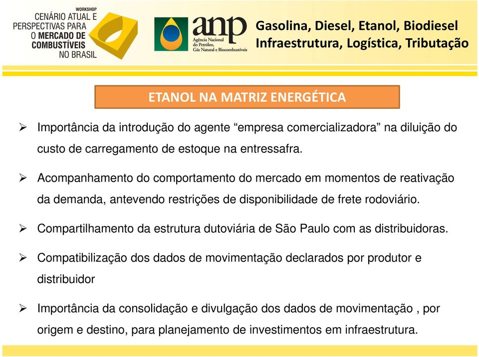 Acompanhamento do comportamento do mercado em momentos de reativação da demanda, antevendo restrições de disponibilidade de frete rodoviário.