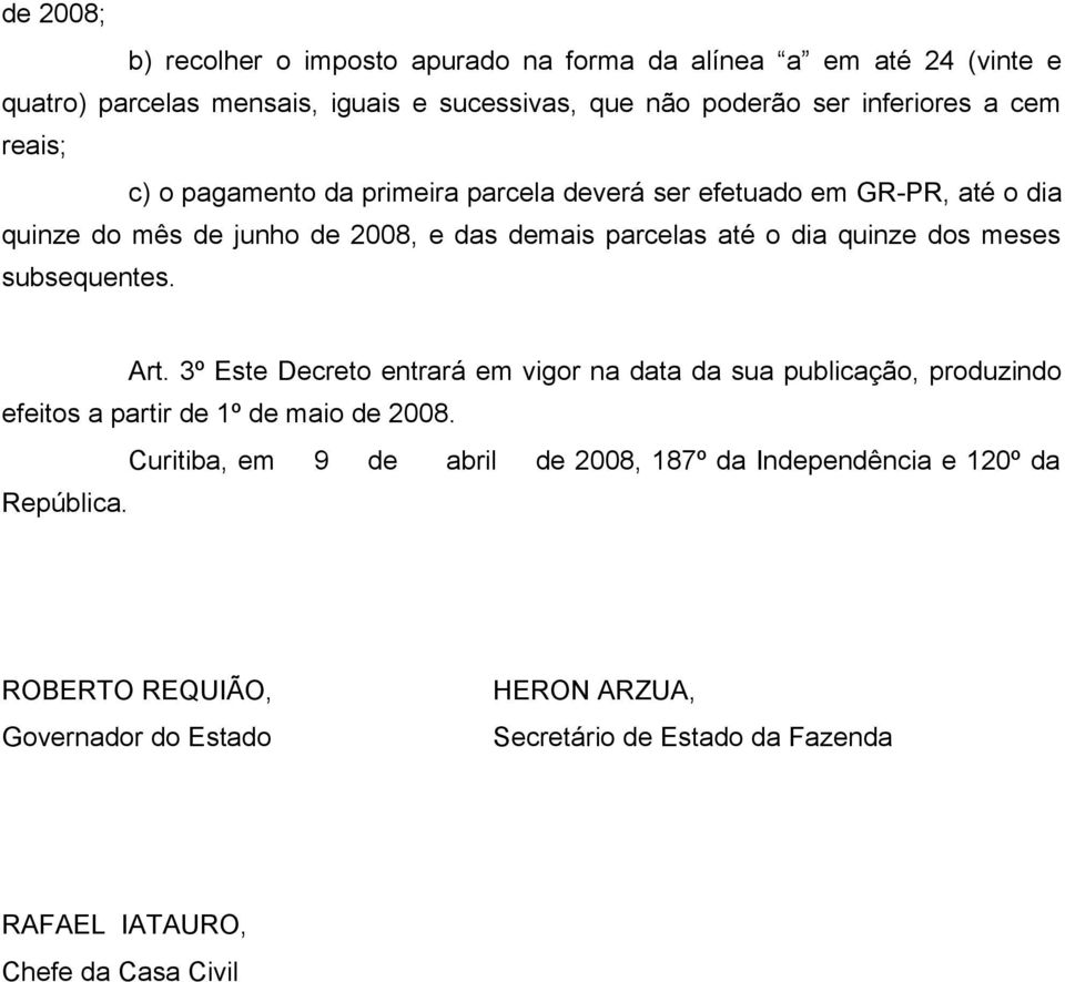 subsequentes. Art. 3º Este Decreto entrará em vigor na data da sua publicação, produzindo efeitos a partir de 1º de maio de 2008.