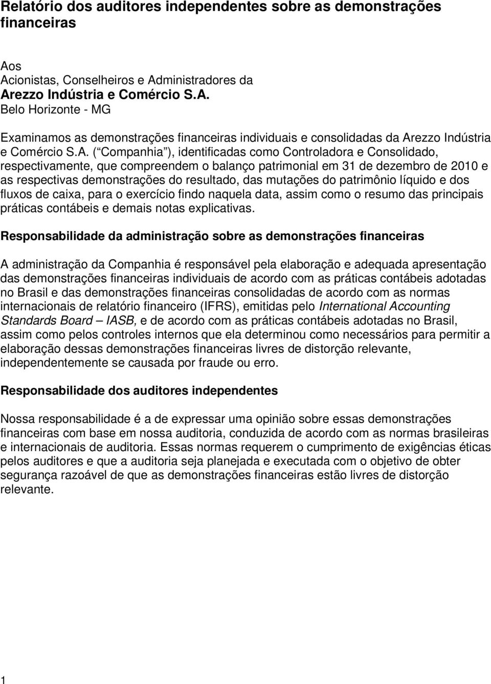 mutações do patrimônio líquido e dos fluxos de caixa, para o exercício findo naquela data, assim como o resumo das principais práticas contábeis e demais notas explicativas.