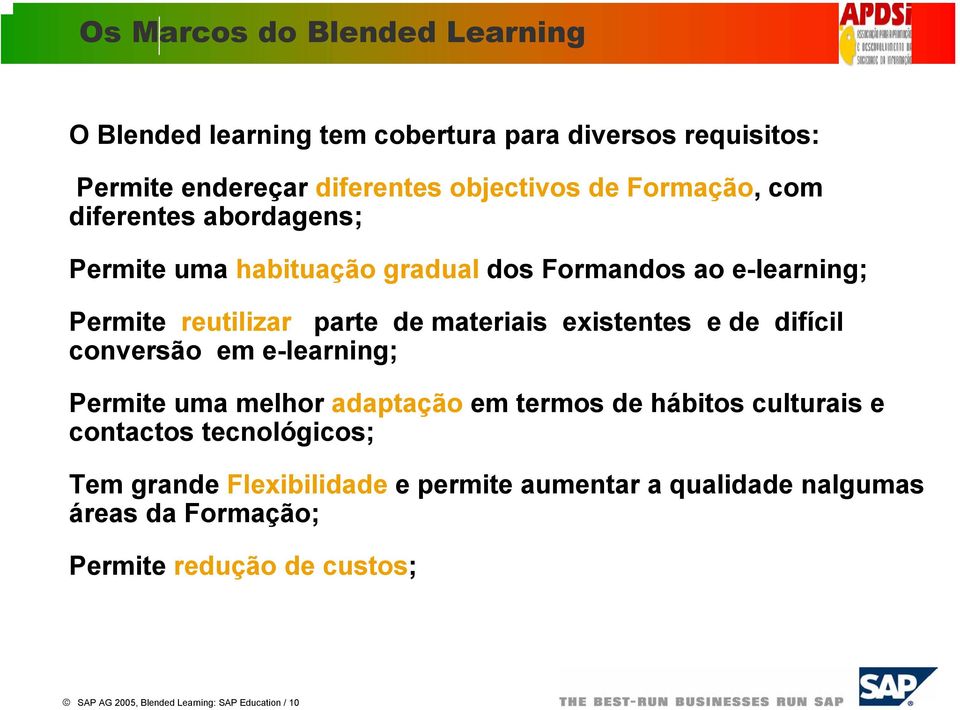 existentes e de difícil conversão em e-learning; Permite uma melhor adaptação em termos de hábitos culturais e contactos tecnológicos; Tem