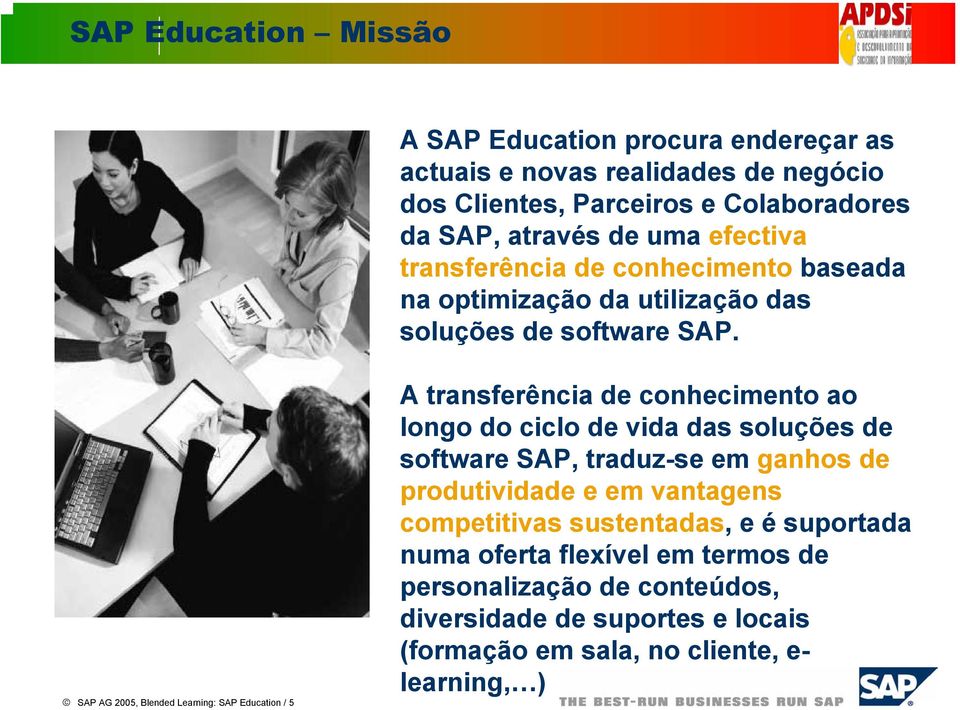 SAP AG 2005, Blended Learning: SAP Education / 5 A transferência de conhecimento ao longo do ciclo de vida das soluções de software SAP, traduz-se em ganhos