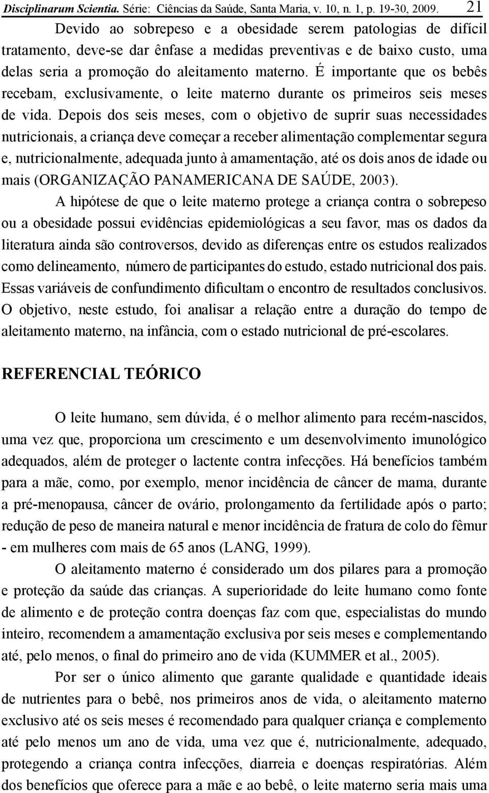 É importante que os bebês recebam, exclusivamente, o leite materno durante os primeiros seis meses de vida.