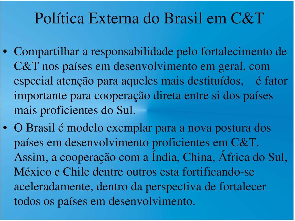 O Brasil é modelo exemplar para a nova postura dos países em desenvolvimento proficientes em C&T.