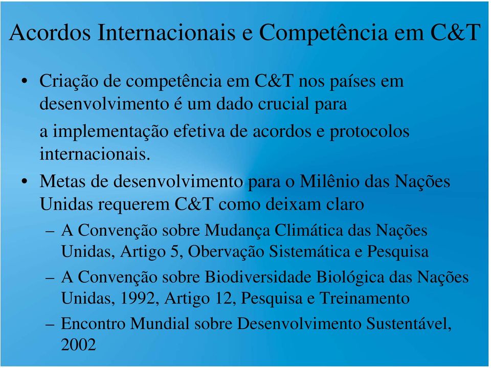 Metas de desenvolvimento para o Milênio das Nações Unidas requerem C&T como deixam claro A Convenção sobre Mudança Climática das