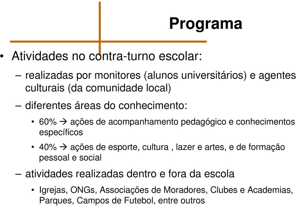 específicos 40% ações de esporte, cultura, lazer e artes, e de formação pessoal e social atividades realizadas