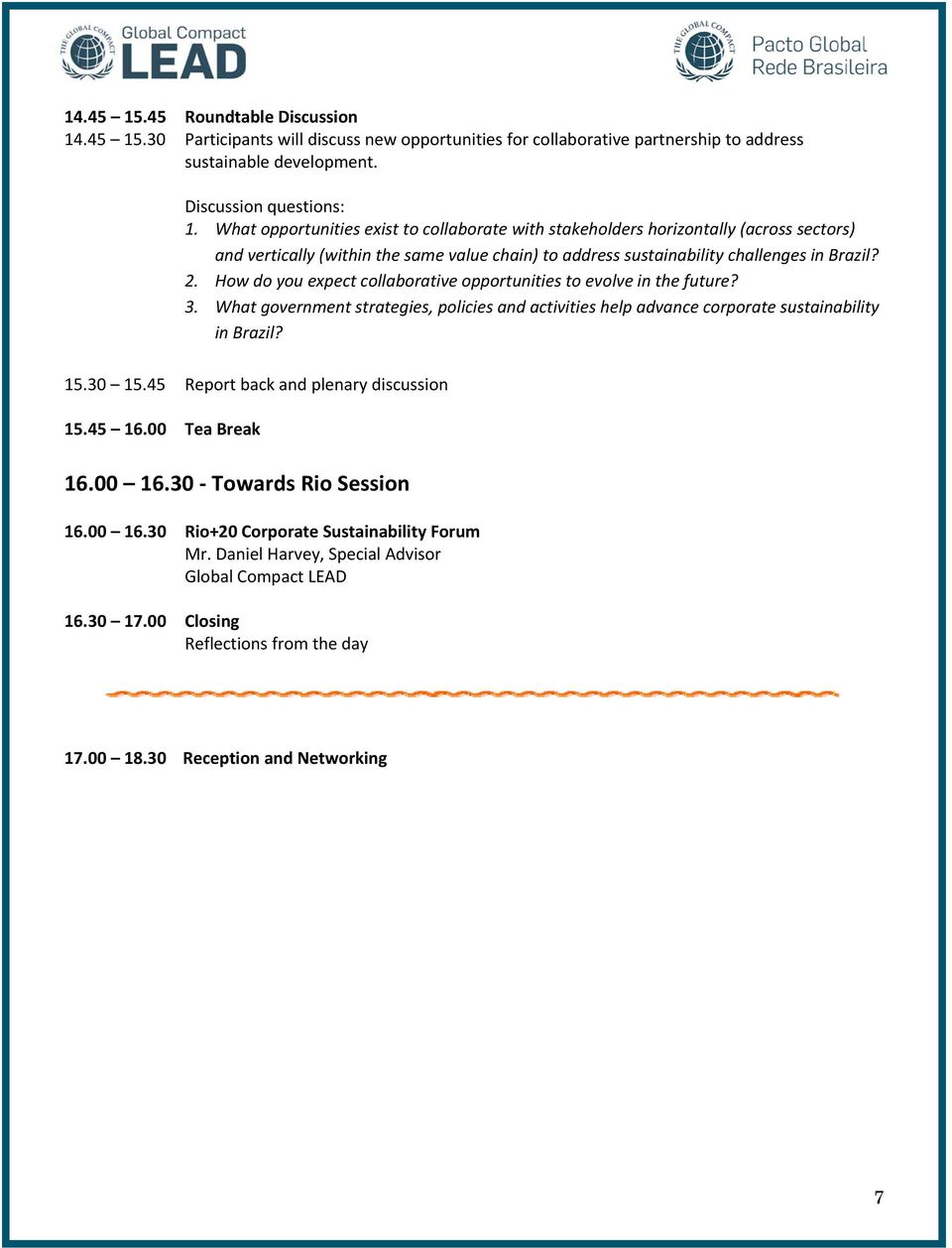 How do you expect collaborative opportunities to evolve in the future? 3. What government strategies, policies and activities help advance corporate sustainability in Brazil? 15.30 15.