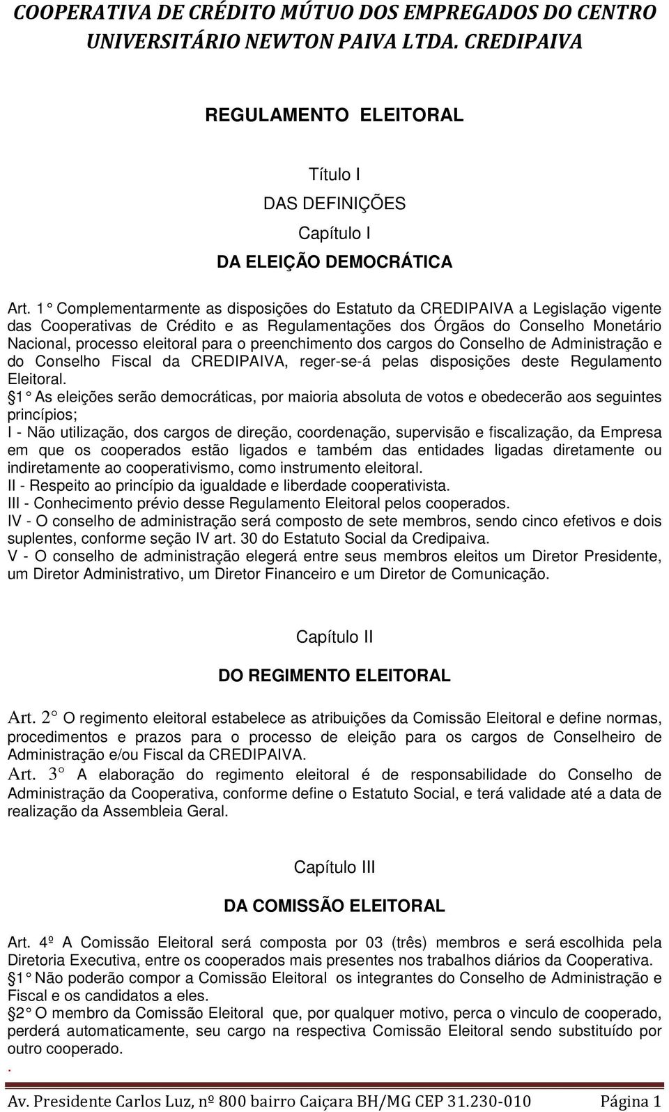 o preenchimento dos cargos do Conselho de Administração e do Conselho Fiscal da CREDIPAIVA, reger-se-á pelas disposições deste Regulamento Eleitoral.