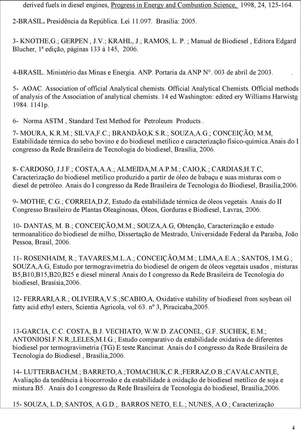 Association of official Analytical chemists. Official Analytical Chemists. Official methods of analysis of the Association of analytical chemists. 14 ed Washington: edited ery Williams Harwistg 1984.