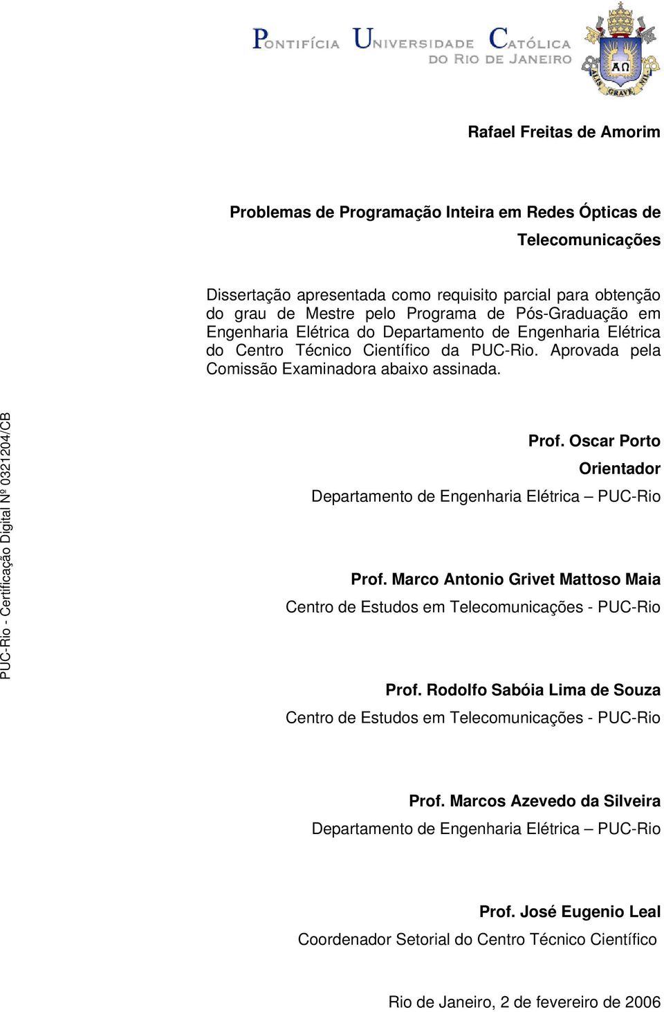 Oscar Porto Orientador Departamento de Engenharia Elétrica PUC-Rio Prof. Marco Antonio Grivet Mattoso Maia Centro de Estudos em Telecomunicações - PUC-Rio Prof.