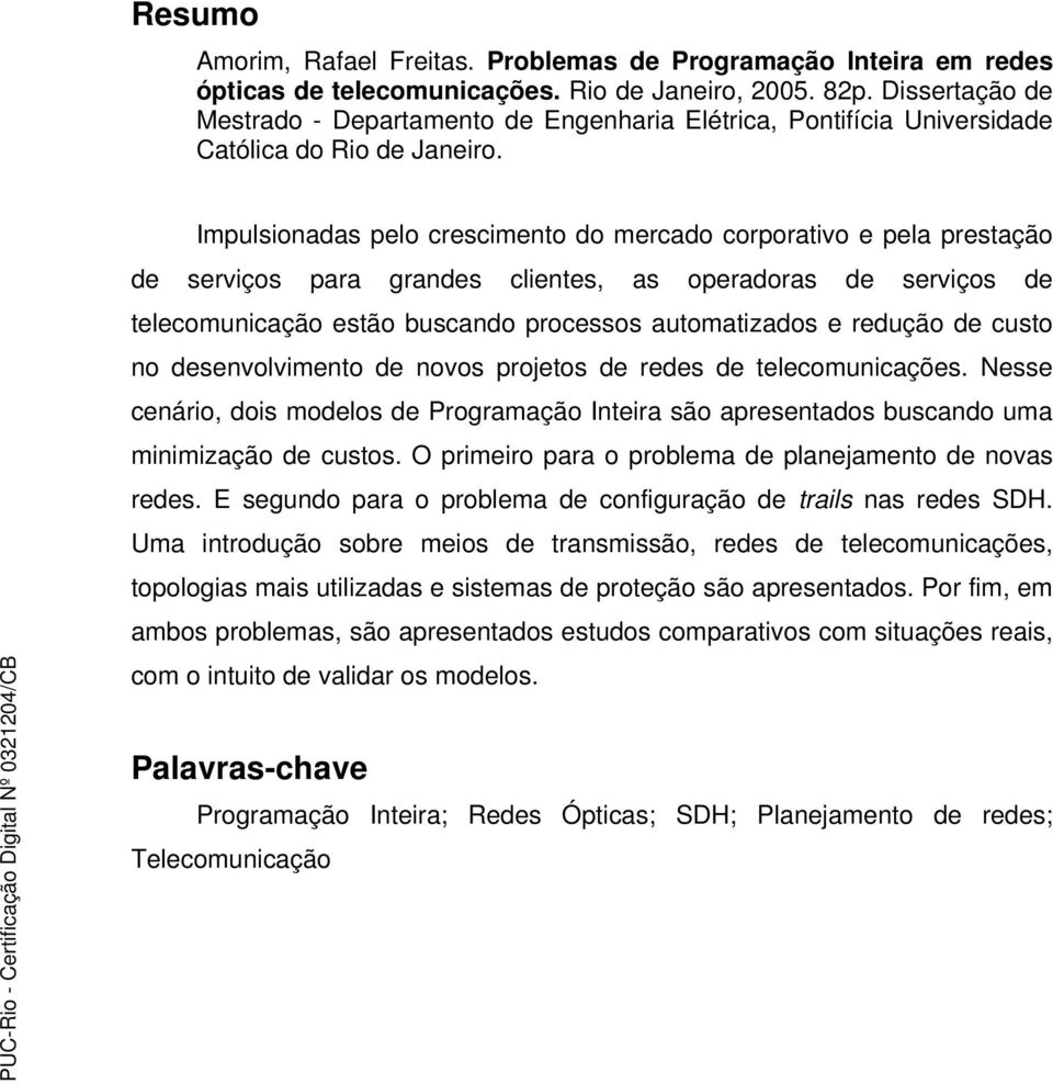 Impulsionadas pelo crescimento do mercado corporativo e pela prestação de serviços para grandes clientes, as operadoras de serviços de telecomunicação estão buscando processos automatizados e redução