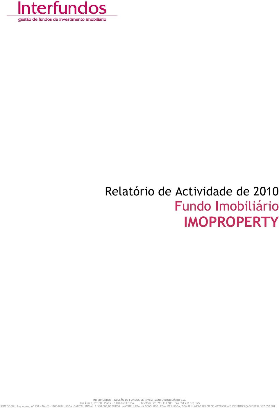 Rua Áurea, nº 130 - Piso 2-1100-060 Lisboa Telefone 351 211 131 500 Fax 351 211 101 125 SEDE SOCIAL Rua