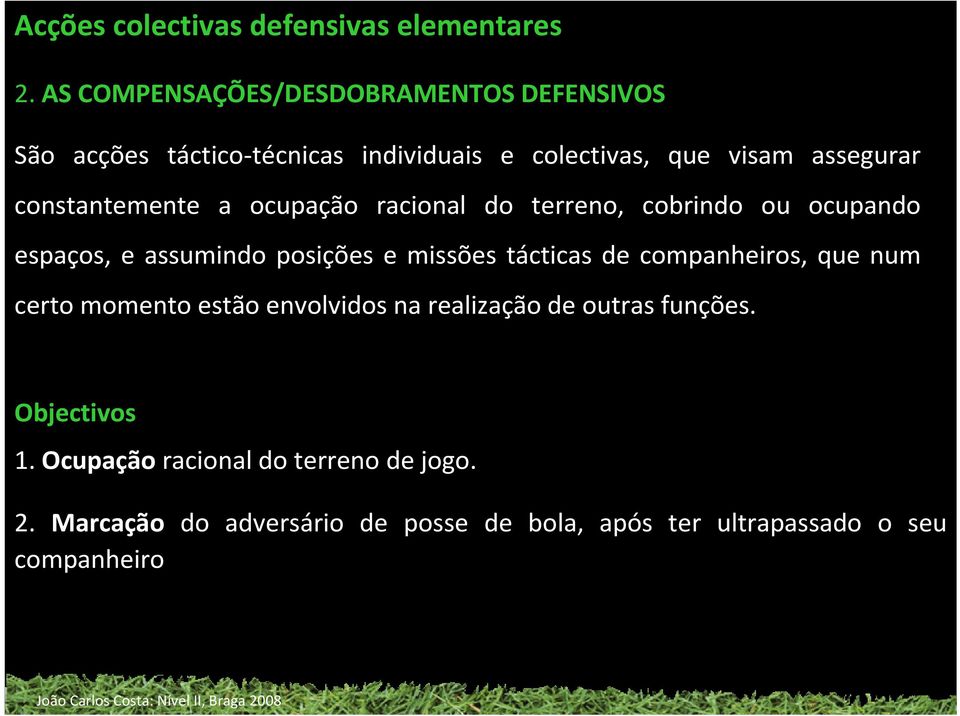 constantemente a ocupação racional do terreno, cobrindo ou ocupando espaços, e assumindo posições e missões tácticas de