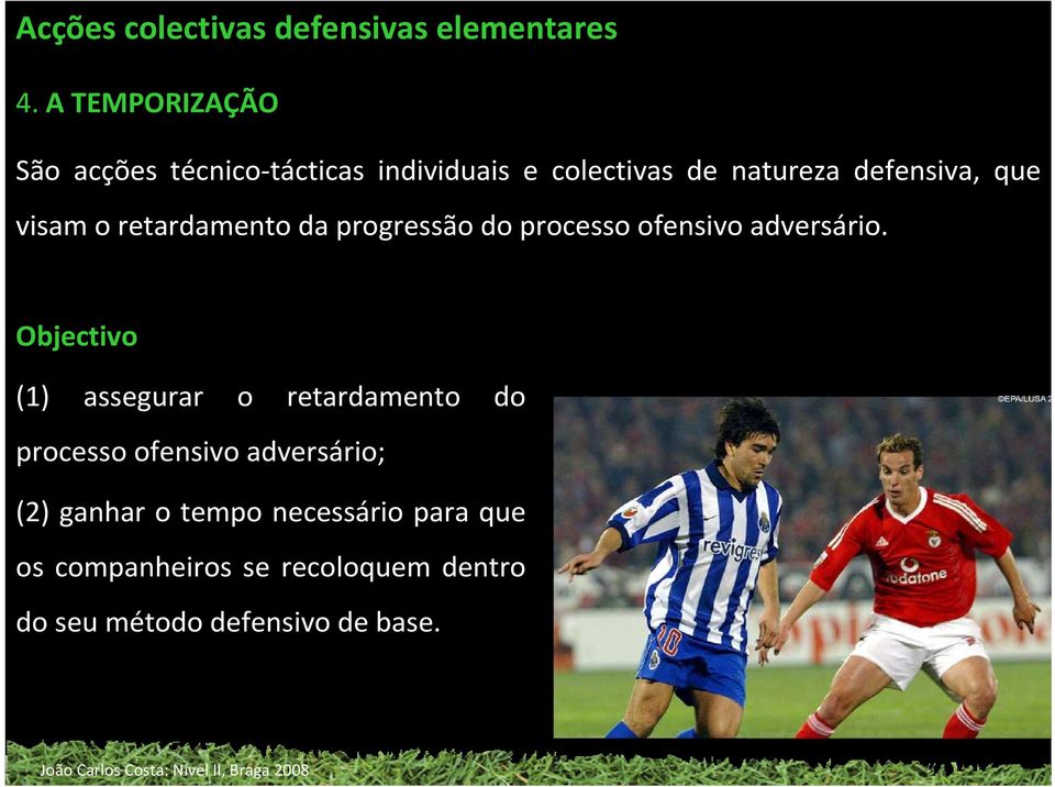 visam o retardamento da progressão do processo ofensivo adversário.