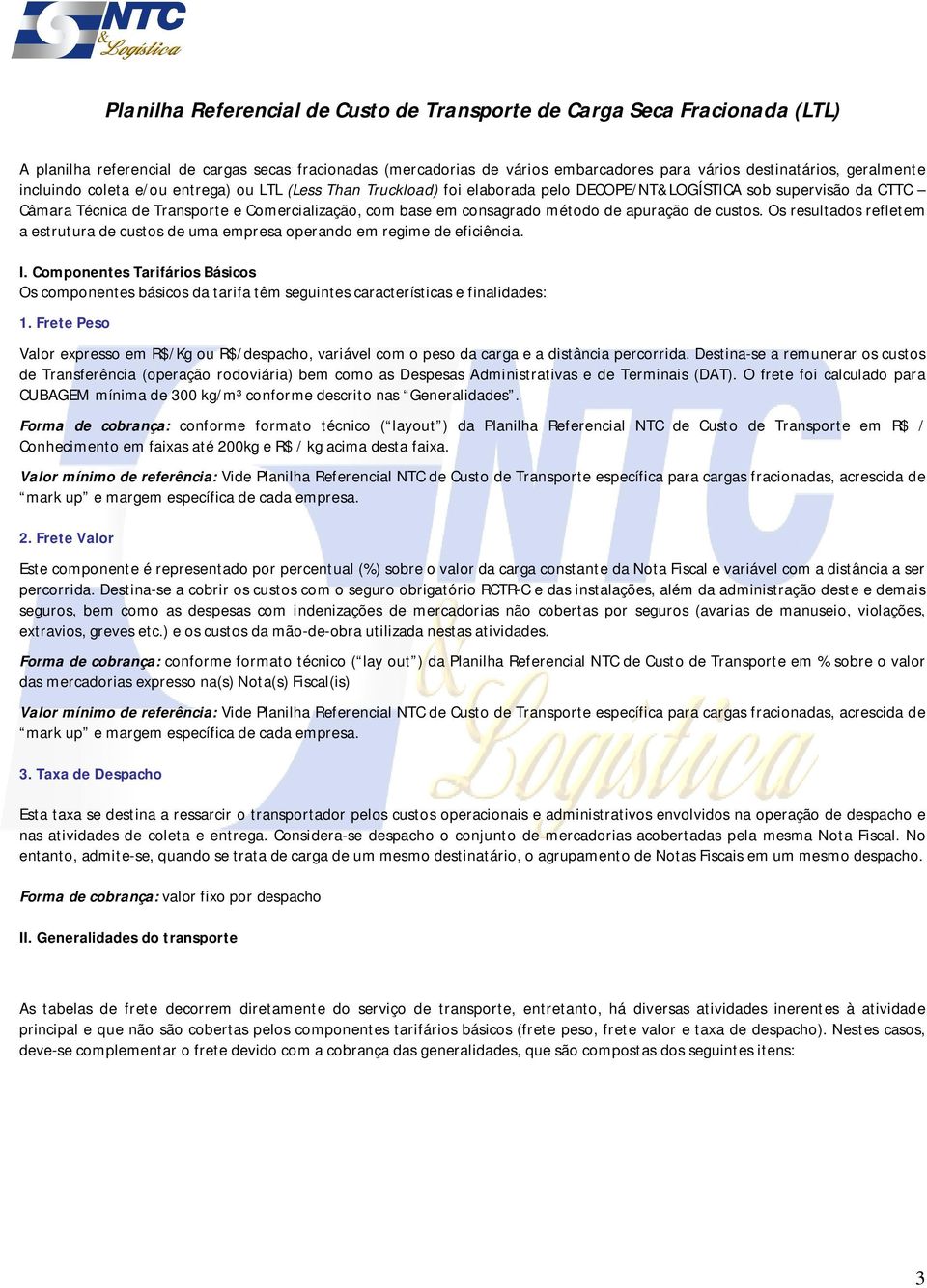 de apuração de custos. Os resultados refletem a estrutura de custos de uma empresa operando em regime de eficiência. I.