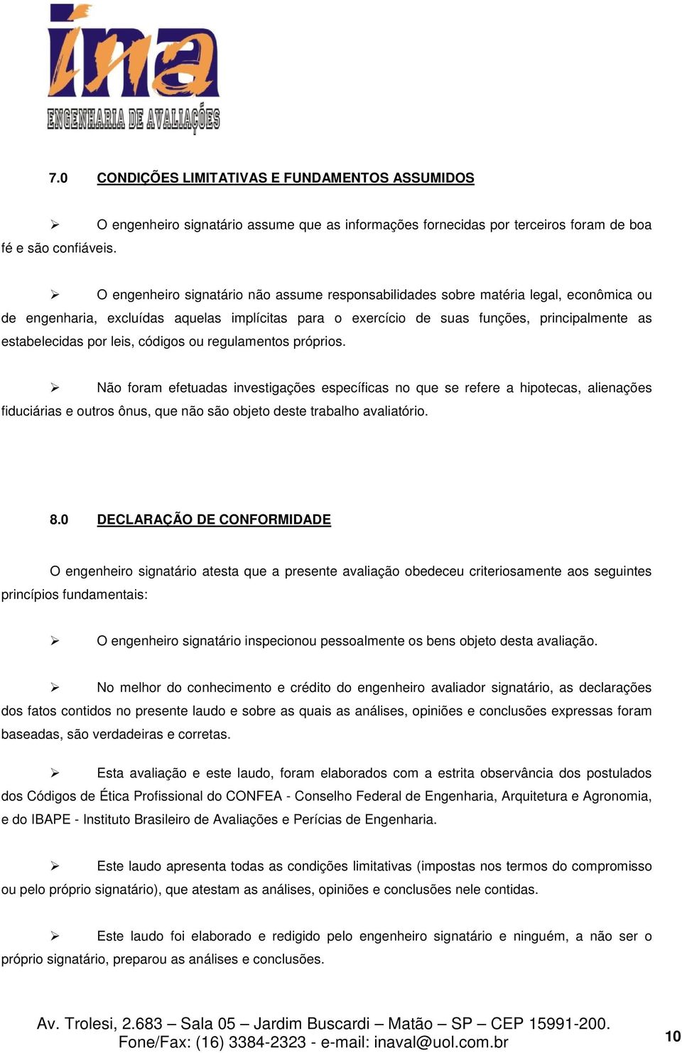 aquelas implícitas para o exercício de suas funções, principalmente as estabelecidas por leis, códigos ou regulamentos próprios.