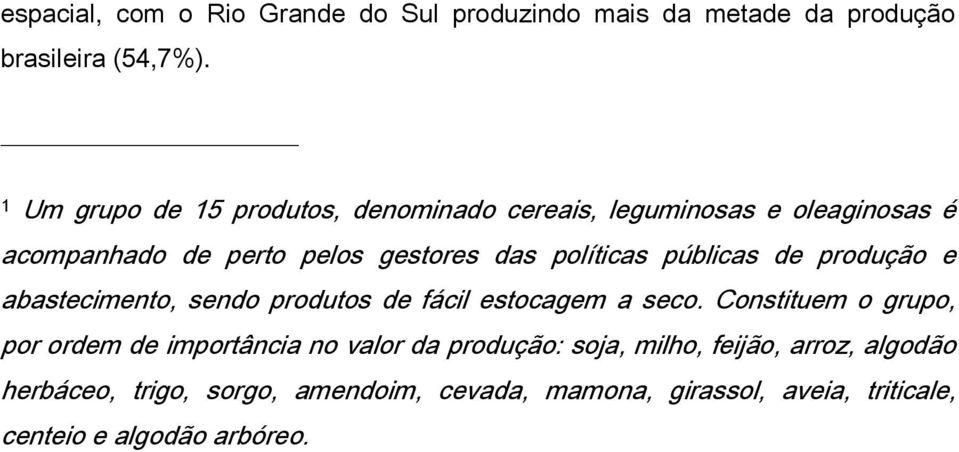 públicas de produção e abastecimento, sendo produtos de fácil estocagem a seco.