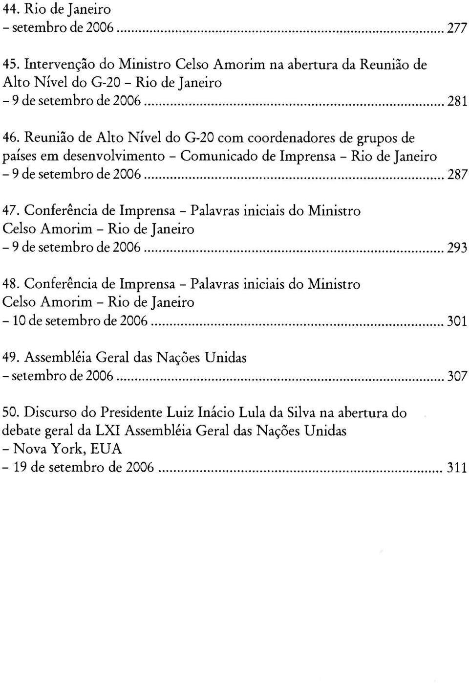 Conferência de Imprensa - Palavras iniciais do Ministro Celso Amorim - Rio de Janeiro - 9 de setembro de 2006 293 48.