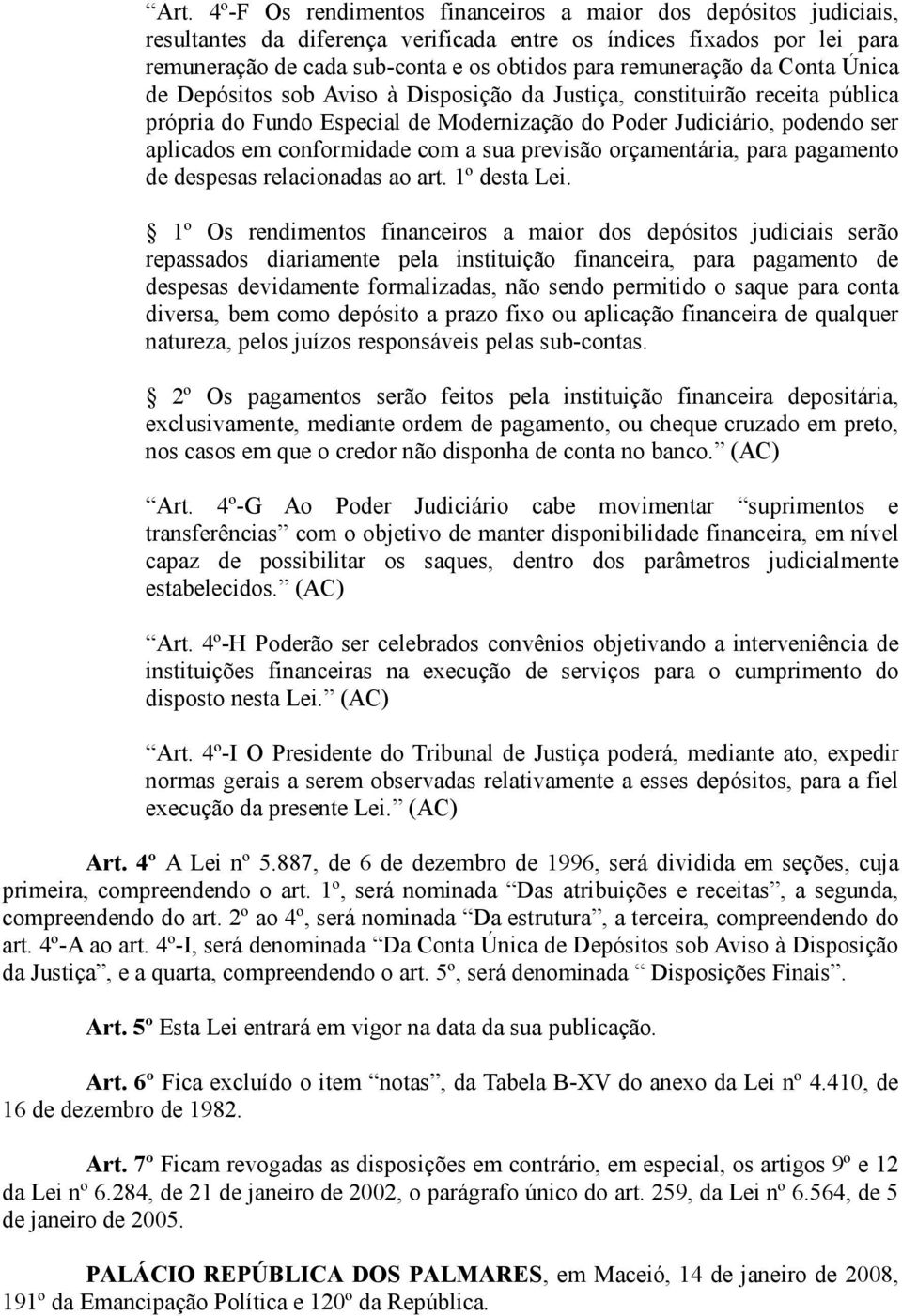 conformidade com a sua previsão orçamentária, para pagamento de despesas relacionadas ao art. 1º desta Lei.