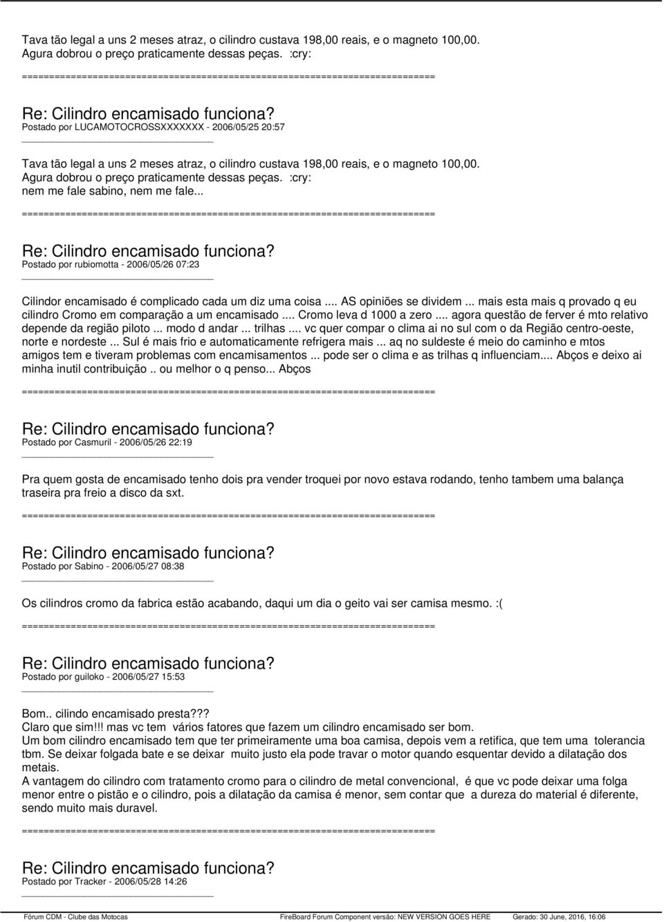 .. AS opiniões se dividem... mais esta mais q provado q eu cilindro Cromo em comparação a um encamisado... Cromo leva d 1000 a zero... agora questão de ferver é mto relativo depende da região piloto.