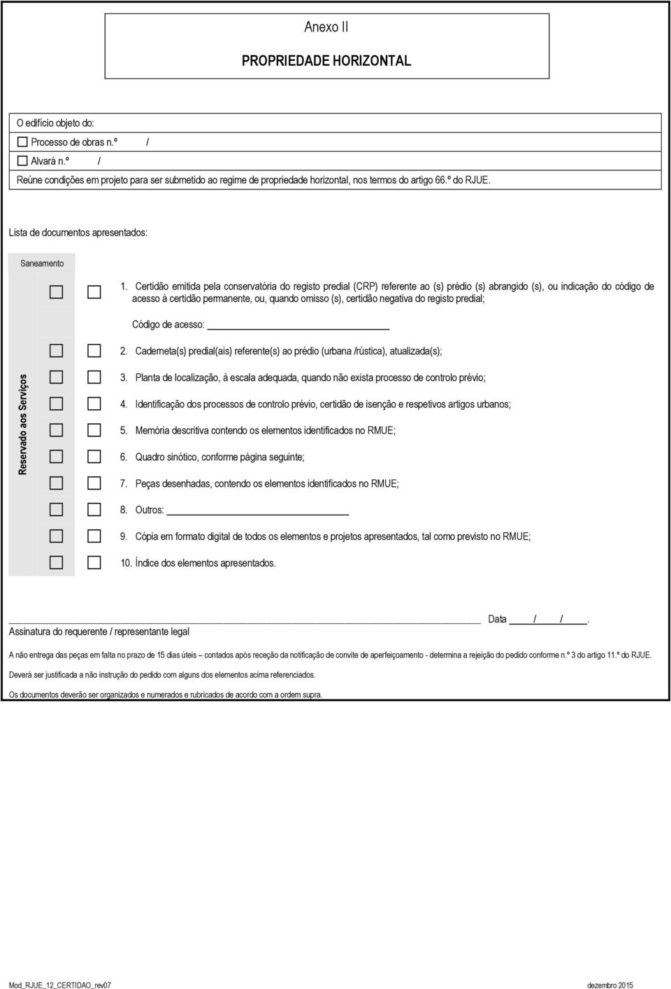 Certidão emitida pela conservatória do registo predial (CRP) referente ao (s) prédio (s) abrangido (s), ou indicação do código de acesso à certidão permanente, ou, quando omisso (s), certidão