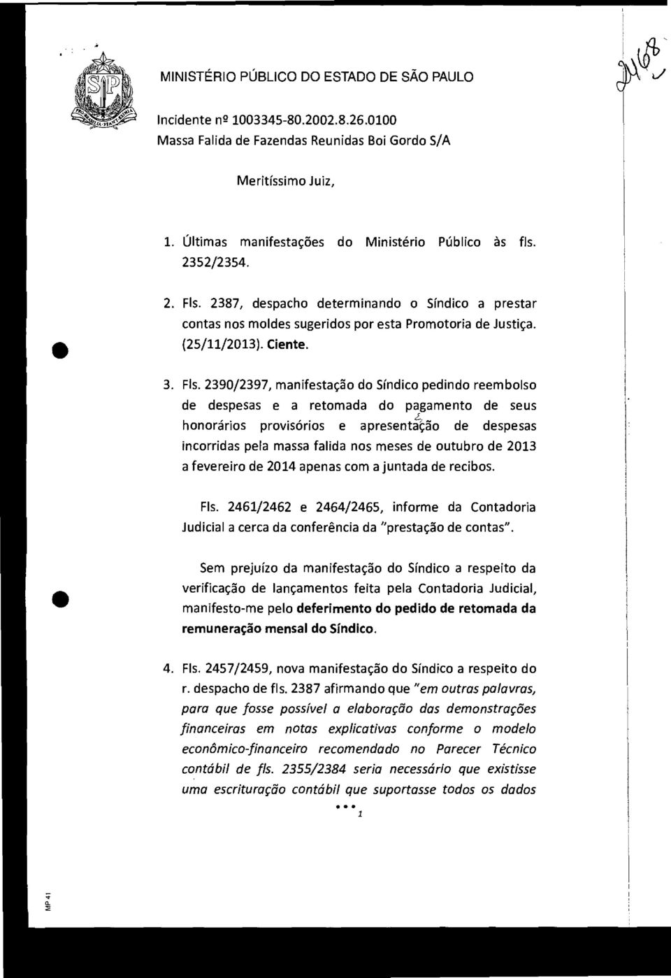 2387, despach determinand Síndic a prestar cntas ns mldes sugerids pr esta Prmtria de Justiça. (25/11/2013). Ciente. 3. Fls.