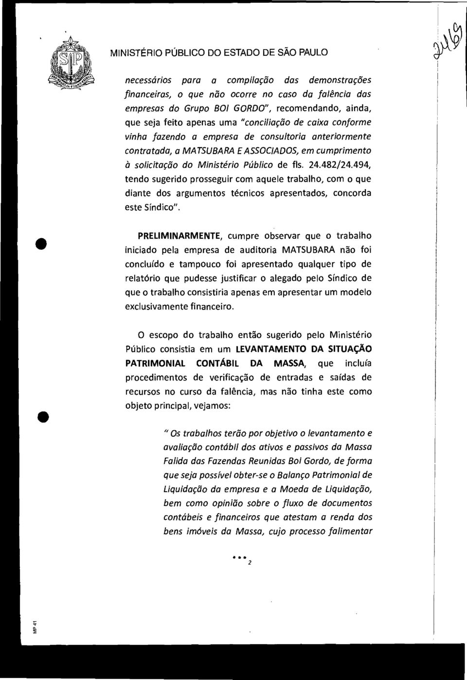 494, tend sugerid prsseguir cm aquele trabalh, cm que diante ds arguments técnics apresentads, cncrda este Síndic".