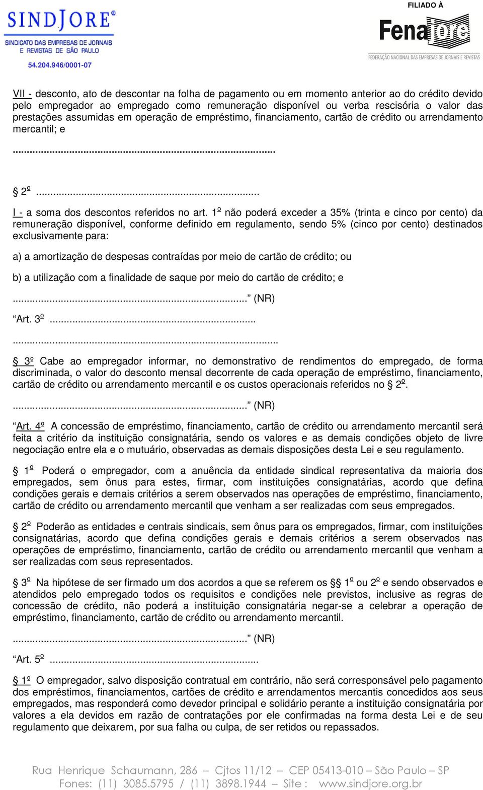 1 o não poderá exceder a 35% (trinta e cinco por cento) da remuneração disponível, conforme definido em regulamento, sendo 5% (cinco por cento) destinados exclusivamente para: a) a amortização de