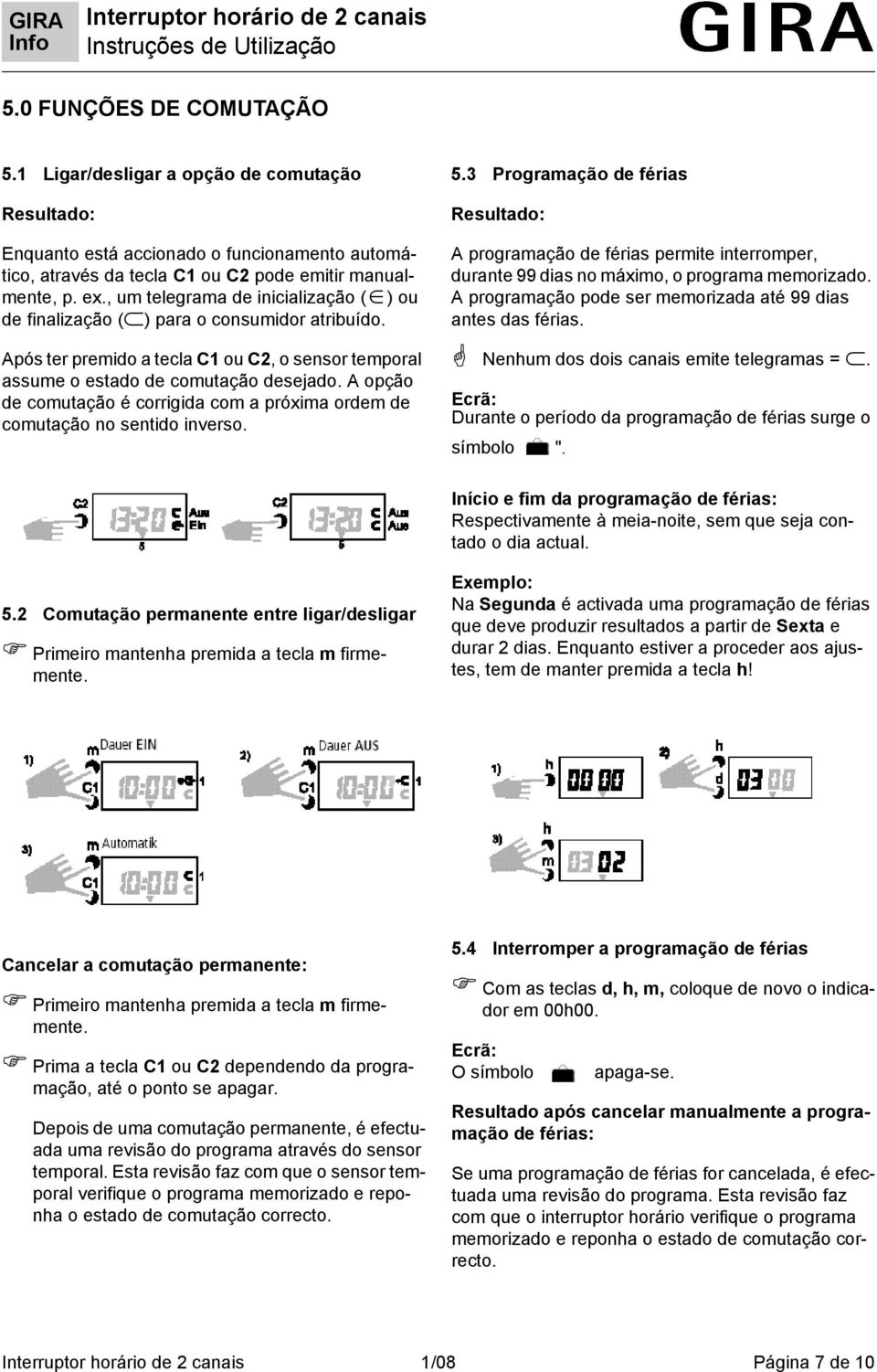 A opção de comutação é corrigida com a próxima ordem de comutação no sentido inverso. 5.