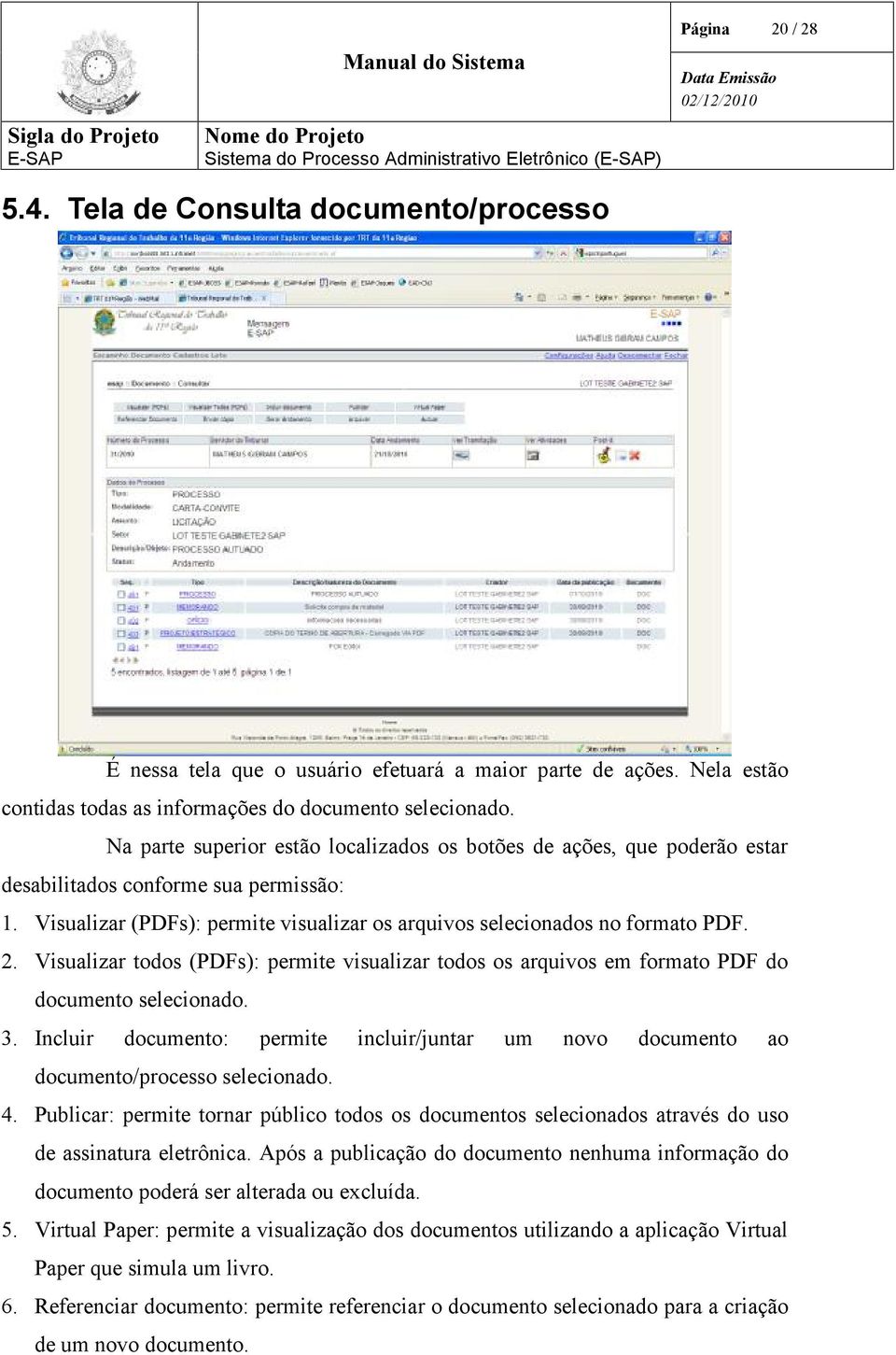 Visualizar todos (PDFs): permite visualizar todos os arquivos em formato PDF do documento selecionado. 3. Incluir documento: permite incluir/juntar um novo documento ao documento/processo selecionado.