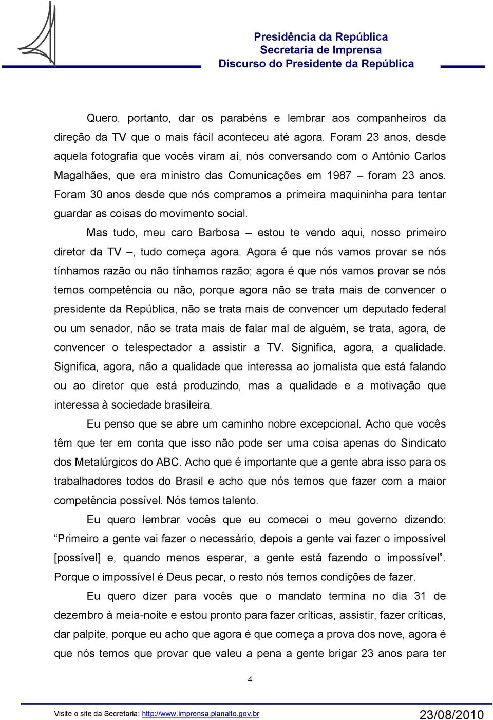 Foram 30 anos desde que nós compramos a primeira maquininha para tentar guardar as coisas do movimento social.