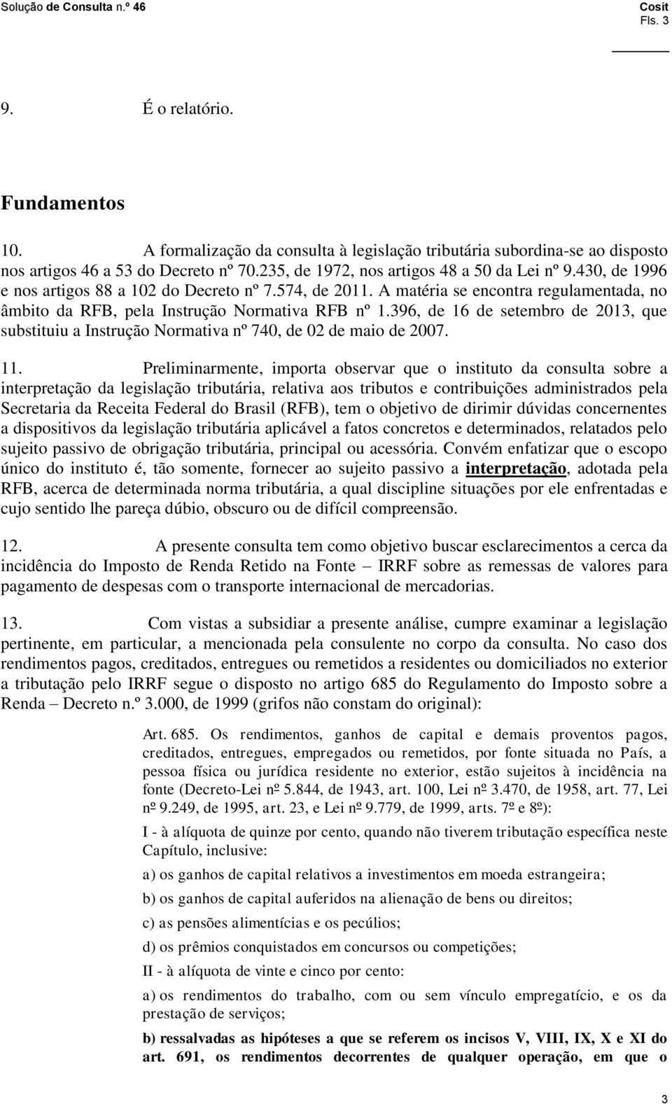 396, de 16 de setembro de 2013, que substituiu a Instrução Normativa nº 740, de 02 de maio de 2007. 11.