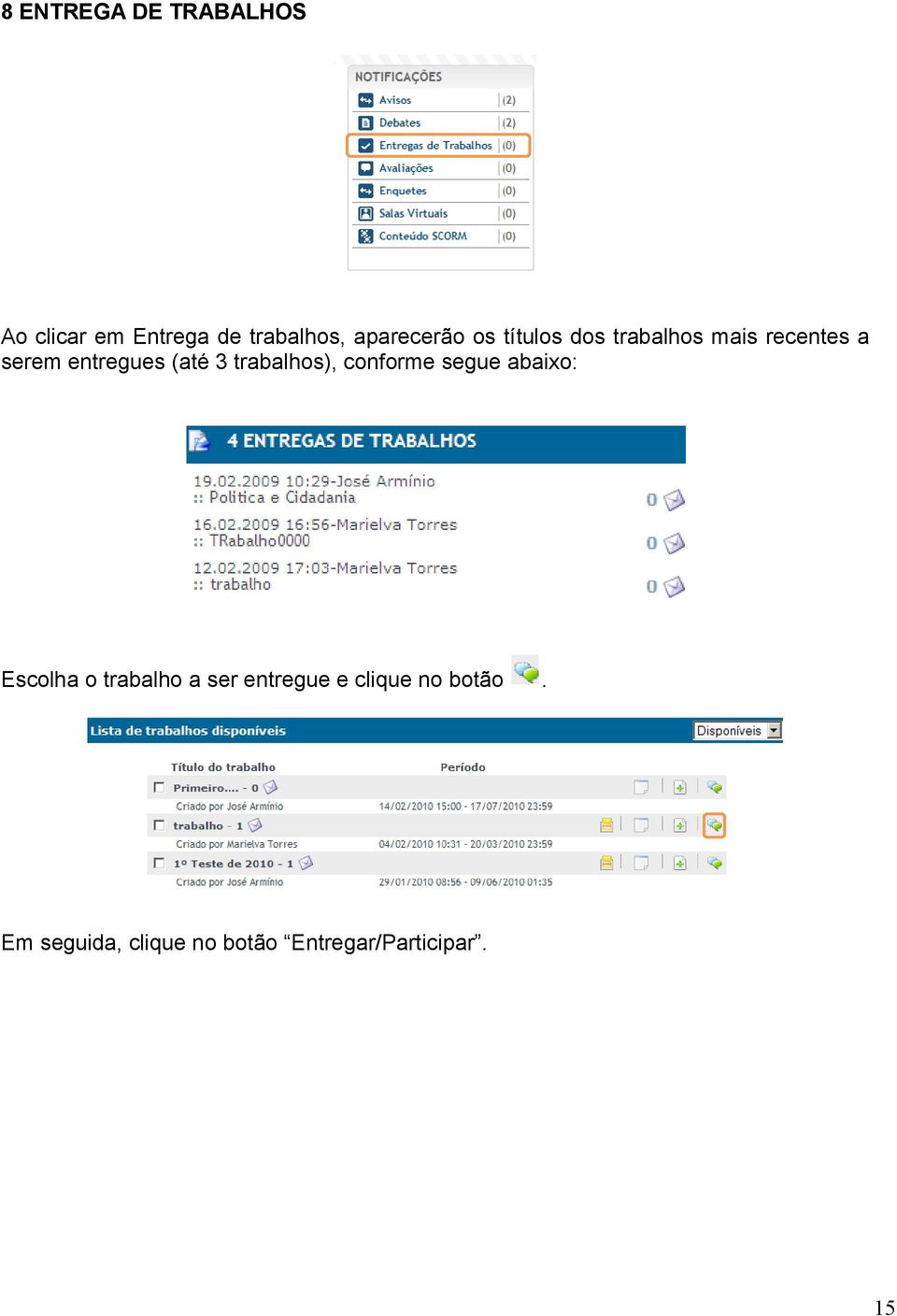 (até 3 trabalhos), conforme segue abaixo: Escolha o trabalho a ser