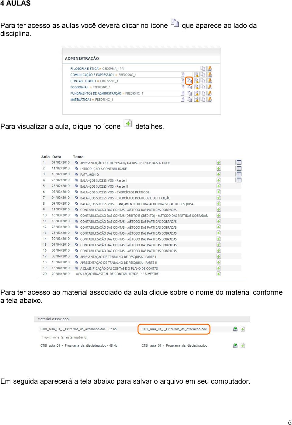 Para ter acesso ao material associado da aula clique sobre o nome do material