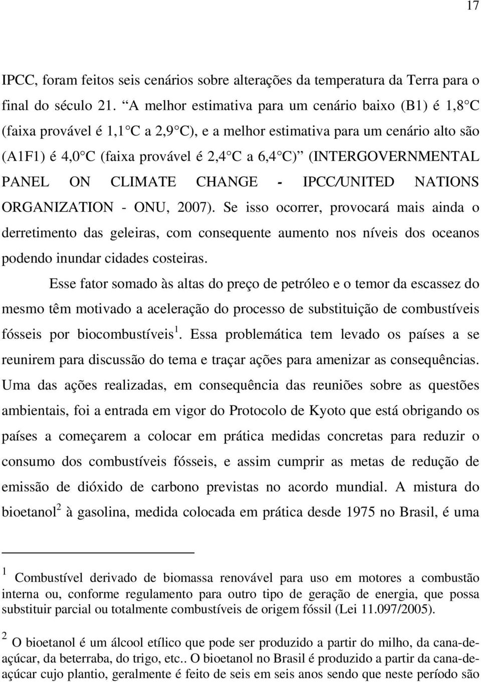 (INTERGOVERNMENTAL PANEL ON CLIMATE CHANGE - IPCC/UNITED NATIONS ORGANIZATION - ONU, 2007).