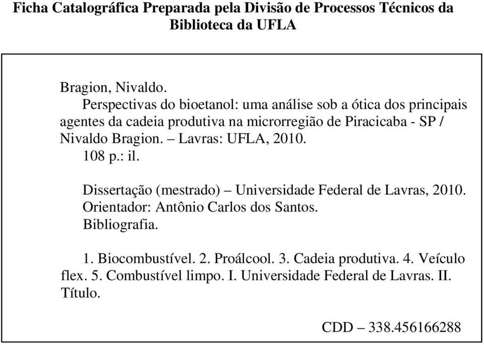 Bragion. Lavras: UFLA, 2010. 108 p.: il. Dissertação (mestrado) Universidade Federal de Lavras, 2010.