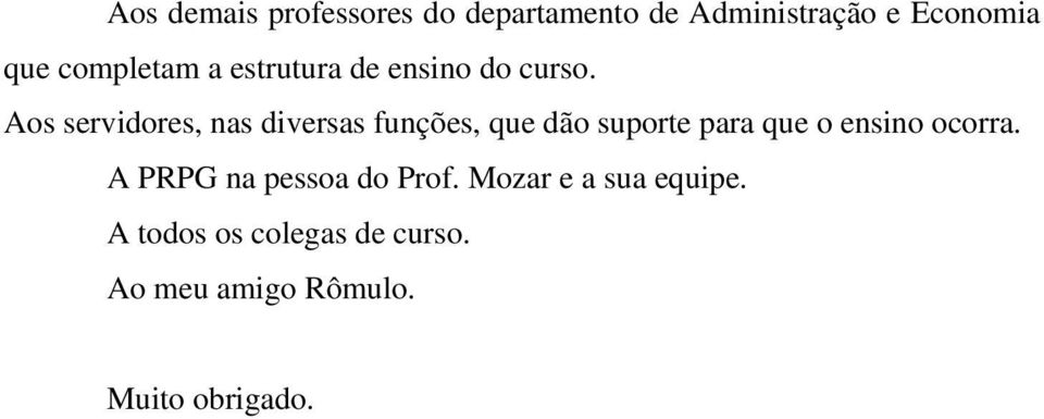 Aos servidores, nas diversas funções, que dão suporte para que o ensino