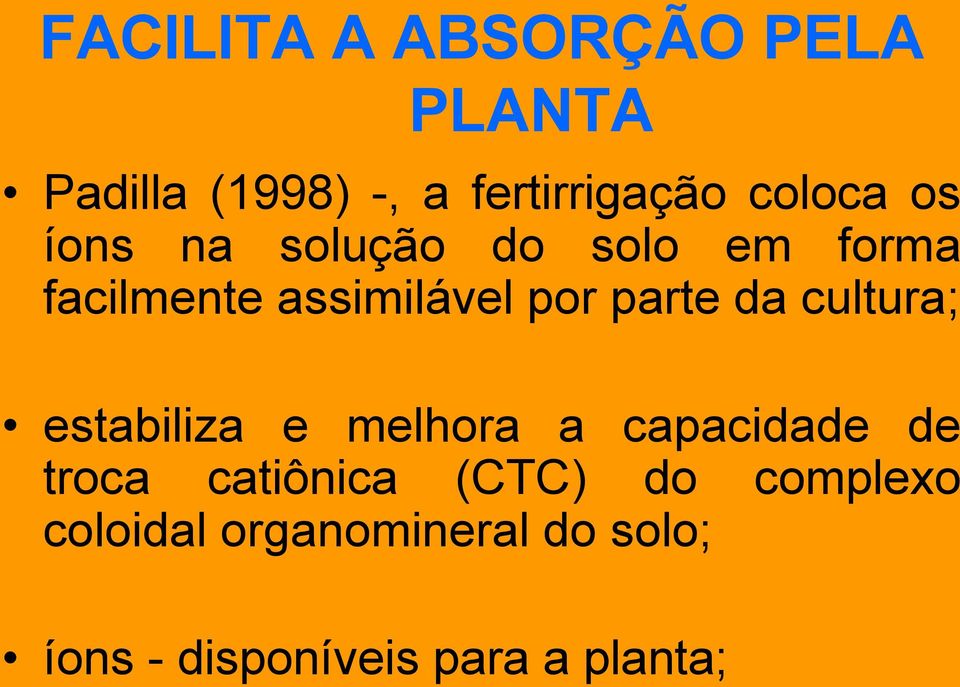 cultura; estabiliza e melhora a capacidade de troca catiônica (CTC) do