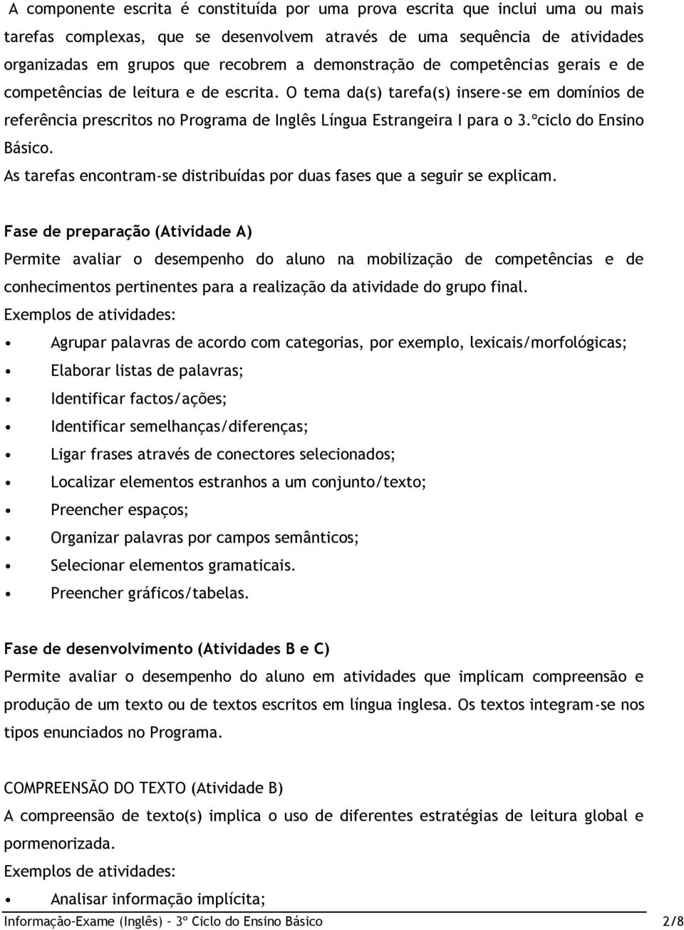 O tema da(s) tarefa(s) insere-se em domínios de referência prescritos no Programa de Inglês Língua Estrangeira I para o 3.ºciclo do Ensino Básico.