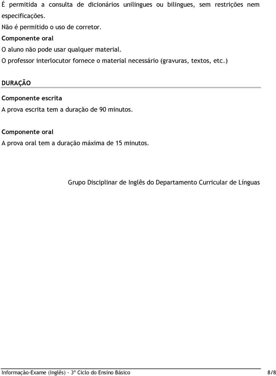 O professor interlocutor fornece o material necessário (gravuras, textos, etc.