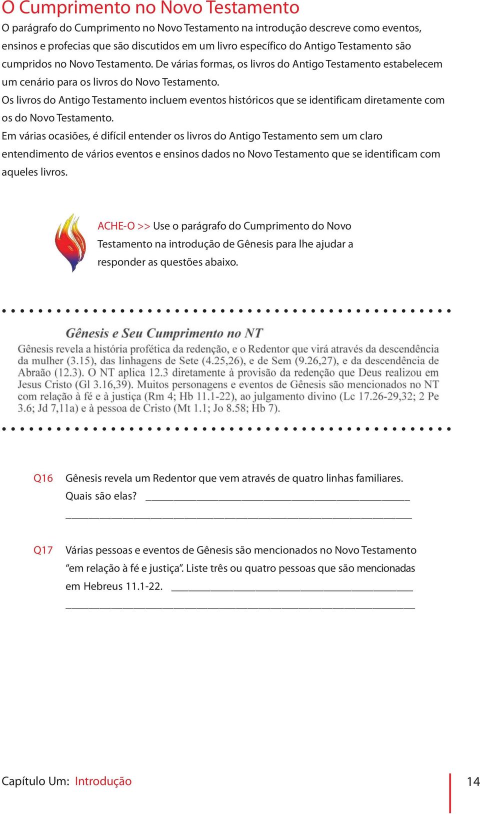 Os livros do Antigo Testamento incluem eventos históricos que se identificam diretamente com os do Novo Testamento.