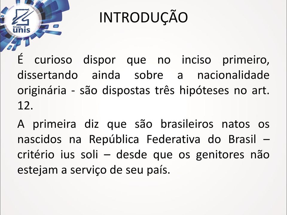 A primeira diz que são brasileiros natos os nascidos na República Federativa