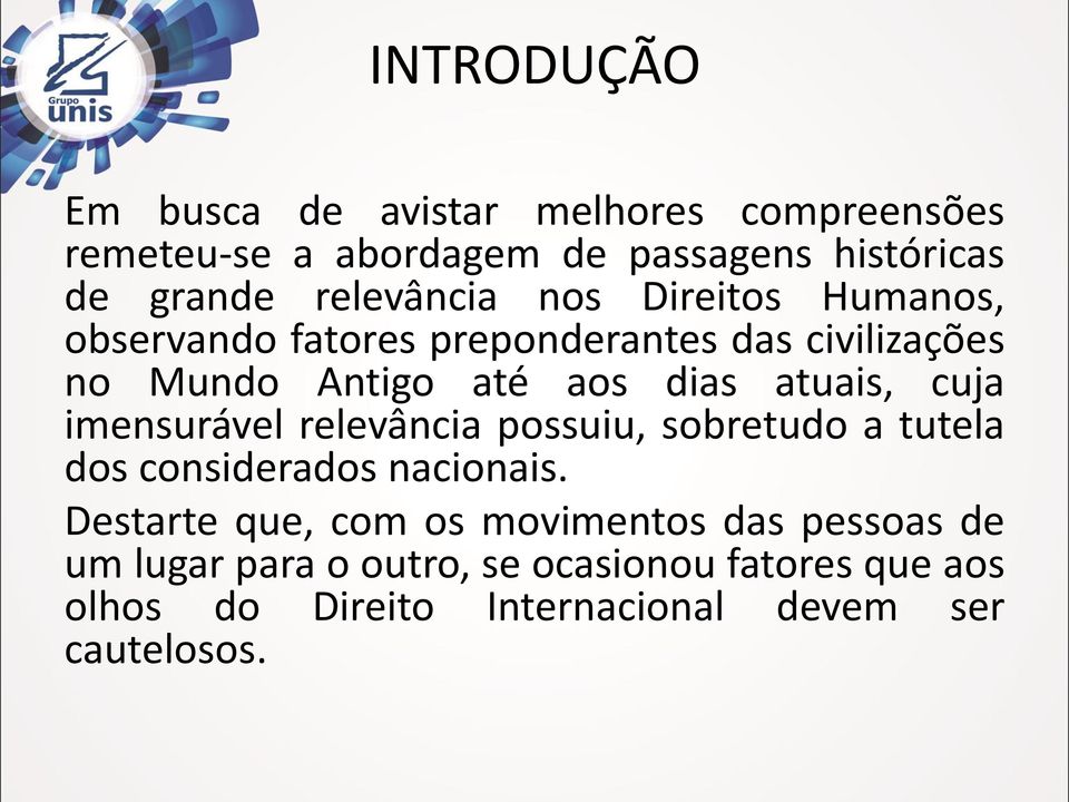 atuais, cuja imensurável relevância possuiu, sobretudo a tutela dos considerados nacionais.